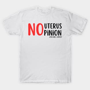 No uterus No Opinion T-Shirt